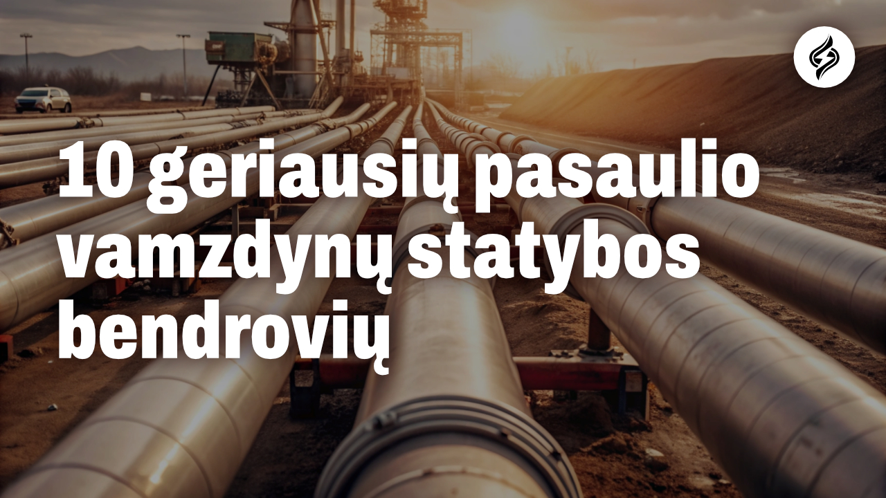 10 geriausių pasaulio vamzdynų statybos bendrovių