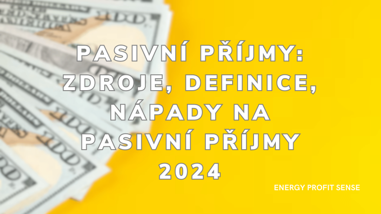 Pasivní Příjmy: Zdroje, Definice, Nápady Na Pasivní Příjmy 2024